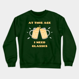 At This Age I Need Glasses Crewneck Sweatshirt